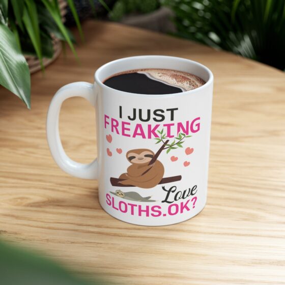 "I Just Freaking Love Sloths. Ok?" - Funny Double Sided Print - White Ceramic Mug 11oz - Image 8