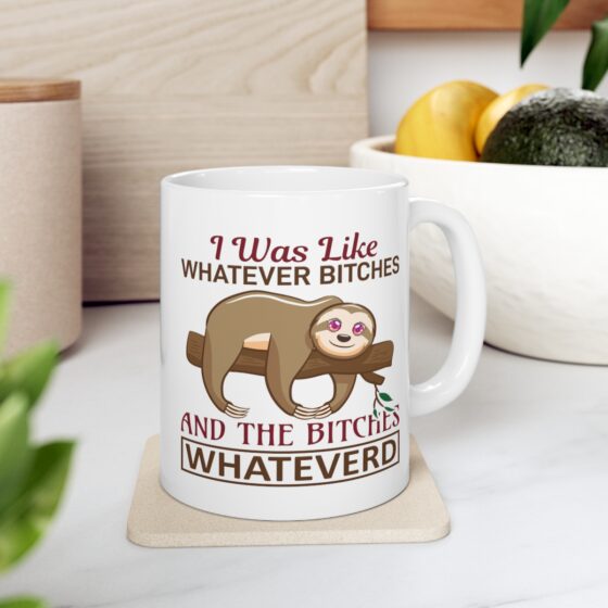 "I was Like Whatever B*tches and the B*tches Whateverd" - Funny Double Sided Print - White Ceramic Mug 11oz - Image 7