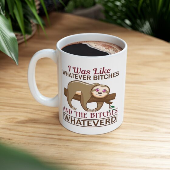 "I was Like Whatever B*tches and the B*tches Whateverd" - Funny Double Sided Print - White Ceramic Mug 11oz - Image 8