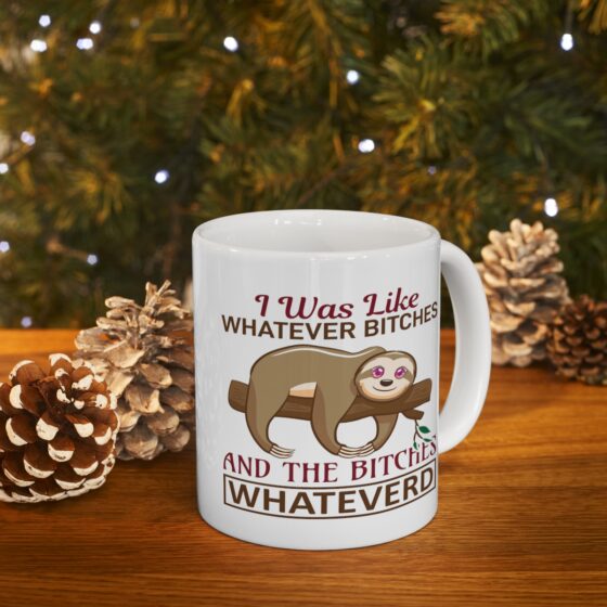 "I was Like Whatever B*tches and the B*tches Whateverd" - Funny Double Sided Print - White Ceramic Mug 11oz - Image 9