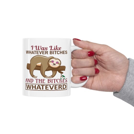 "I was Like Whatever B*tches and the B*tches Whateverd" - Funny Double Sided Print - White Ceramic Mug 11oz - Image 12