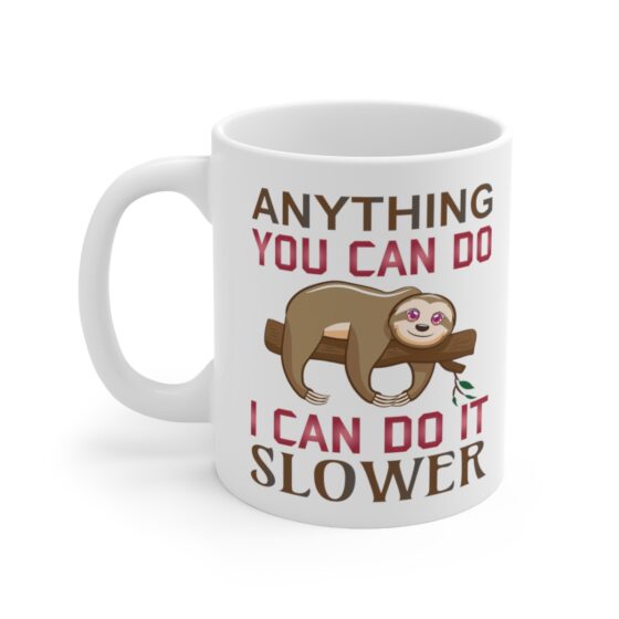 "Anything You Can Do I Can Do It Slower" - Funny Double Sided Print - White Ceramic Mug 11oz