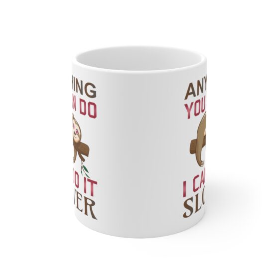 "Anything You Can Do I Can Do It Slower" - Funny Double Sided Print - White Ceramic Mug 11oz - Image 2