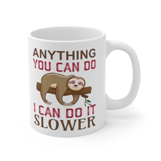 "Anything You Can Do I Can Do It Slower" - Funny Double Sided Print - White Ceramic Mug 11oz - Image 3