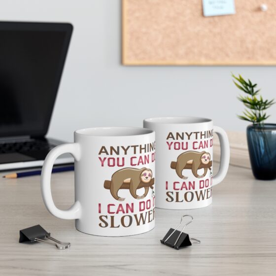 "Anything You Can Do I Can Do It Slower" - Funny Double Sided Print - White Ceramic Mug 11oz - Image 5