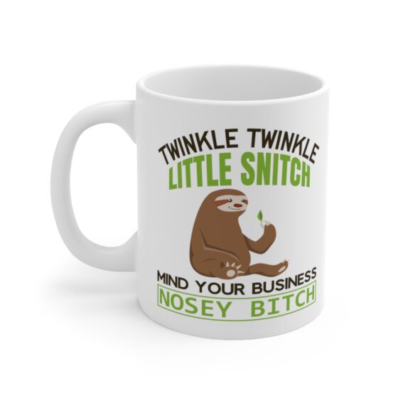 "Twinkle Twinkle Little Snitch Mind Your Business Nosey B*tch" - Funny Double Sided Print - White Ceramic Mug 11oz