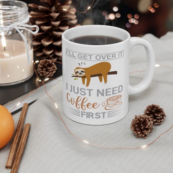 "I'll Get Over It I Just Need Coffee First" - Funny Double Sided Print - White Ceramic Mug 11oz - Image 4