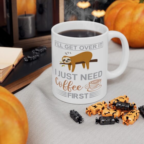 "I'll Get Over It I Just Need Coffee First" - Funny Double Sided Print - White Ceramic Mug 11oz - Image 6