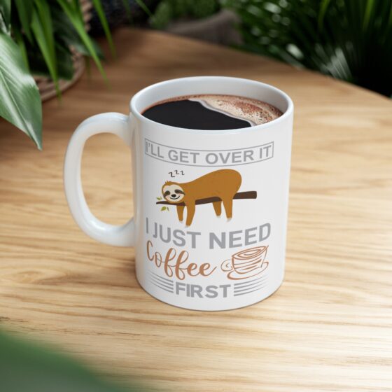 "I'll Get Over It I Just Need Coffee First" - Funny Double Sided Print - White Ceramic Mug 11oz - Image 8