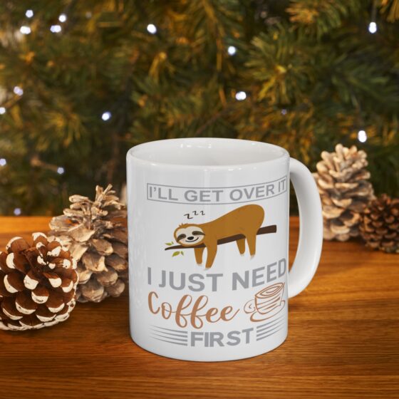 "I'll Get Over It I Just Need Coffee First" - Funny Double Sided Print - White Ceramic Mug 11oz - Image 9