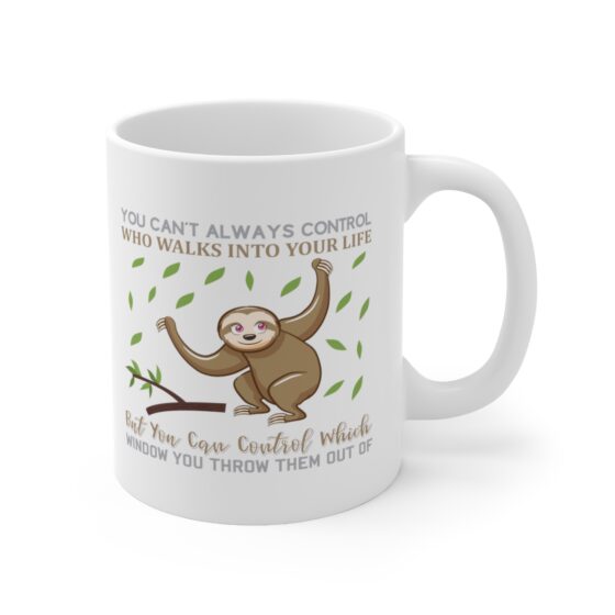 "You Can't Always Control Who Walks Into Your Life But You Can Control Which Window You Throw Them Out Of" - Funny Double Sided Print - White Ceramic Mug 11oz - Image 3