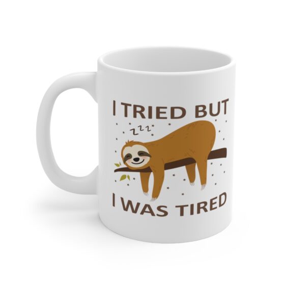 "I Tried but I was Tired" - Funny Double Sided Print - White Ceramic Mug 11oz