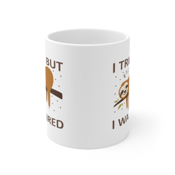 "I Tried but I was Tired" - Funny Double Sided Print - White Ceramic Mug 11oz - Image 2