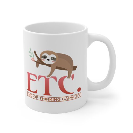 "ETC. End of Thinking Capacity" - Funny Double Sided Print - White Ceramic Mug 11oz - Image 3