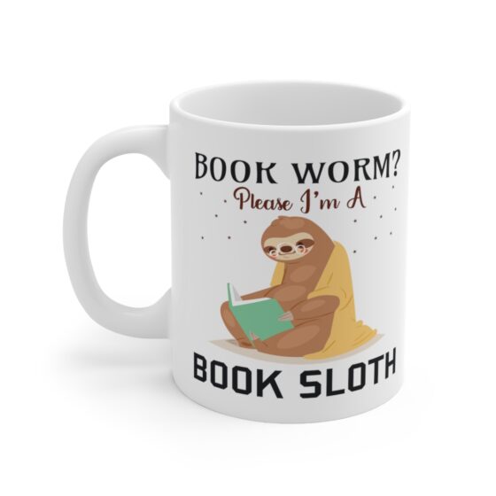 "Book Worm? Please I'm a Book Sloth" - Funny Double Sided Print - White Ceramic Mug 11oz