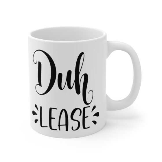 "Duh Lease" - Funny Double Sided Print - White Ceramic Mug 11oz - Image 3