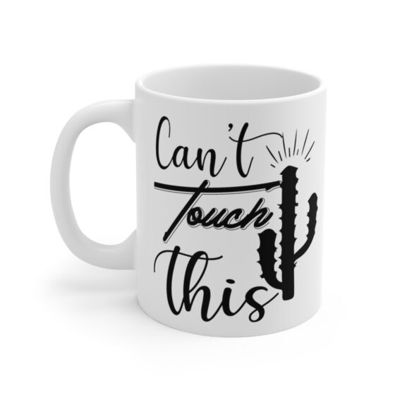 "Can't Touch This" - Funny Double Sided Print - White Ceramic Mug 11oz