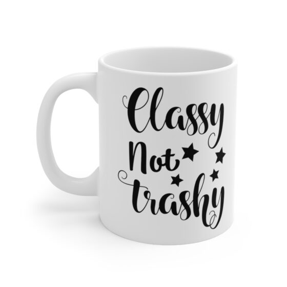 "Classy Not Trashy" - Funny Double Sided Print - White Ceramic Mug 11oz