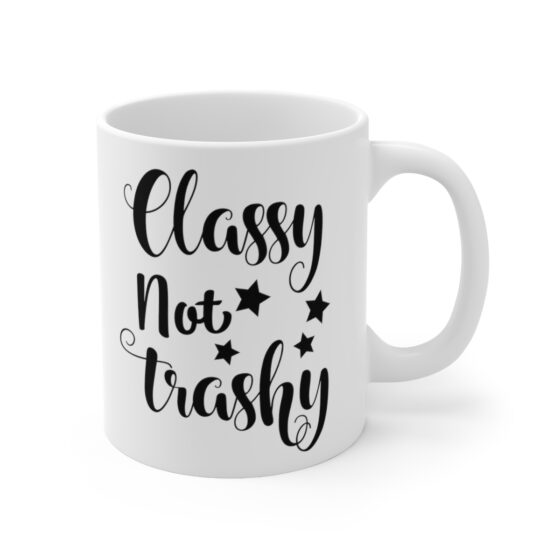 "Classy Not Trashy" - Funny Double Sided Print - White Ceramic Mug 11oz - Image 3