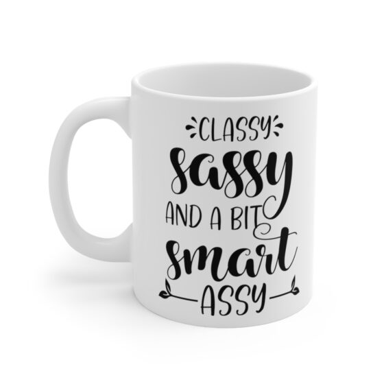 "Classy Sassy And A Bit Smart Assy" - Funny Double Sided Print - White Ceramic Mug 11oz