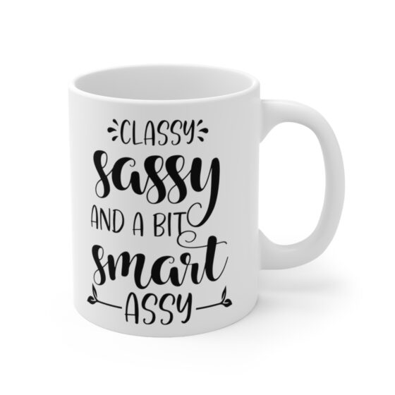 "Classy Sassy And A Bit Smart Assy" - Funny Double Sided Print - White Ceramic Mug 11oz - Image 3