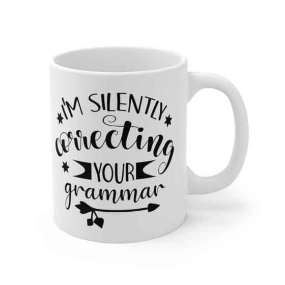 "I'm Silently Correcting Your Grammar" - Funny Double Sided Print - White Ceramic Mug 11oz - Image 3