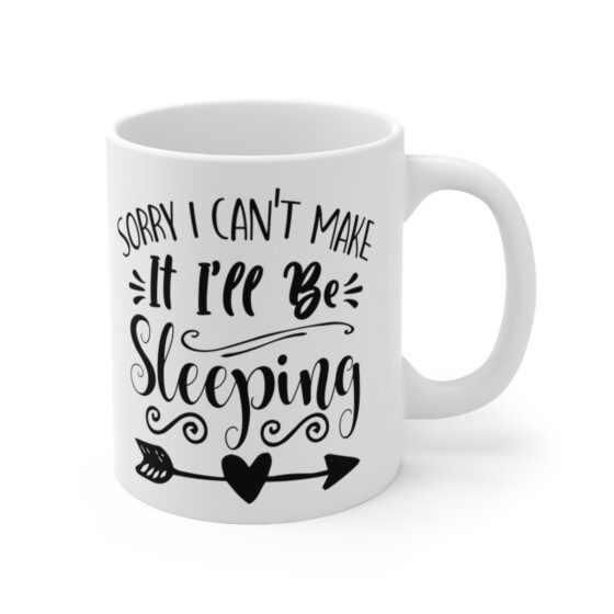 "Sorry I Can't Make It I'll Be Sleeping" - Funny Double Sided Print - White Ceramic Mug 11oz - Image 3