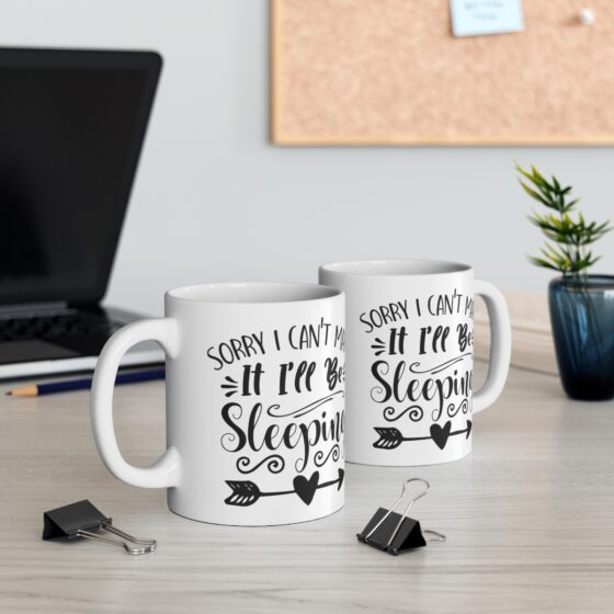 "Sorry I Can't Make It I'll Be Sleeping" - Funny Double Sided Print - White Ceramic Mug 11oz - Image 5