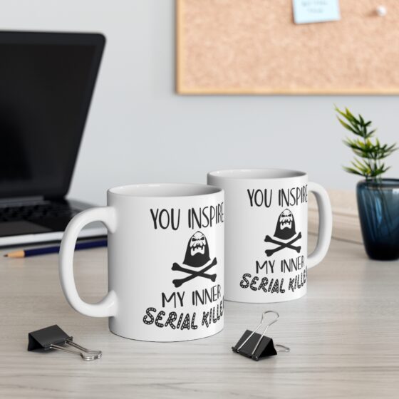 "You Inspire My Inner Serial Killer" - Funny Double Sided Print - White Ceramic Mug 11oz - Image 5