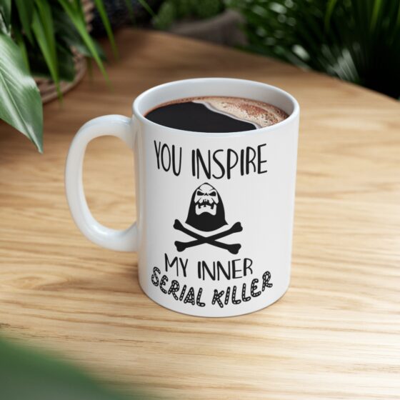 "You Inspire My Inner Serial Killer" - Funny Double Sided Print - White Ceramic Mug 11oz - Image 8