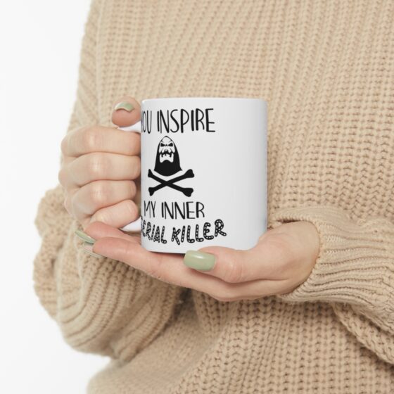 "You Inspire My Inner Serial Killer" - Funny Double Sided Print - White Ceramic Mug 11oz - Image 10