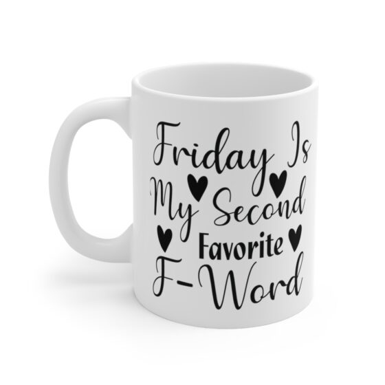 "Friday Is My Second Favorite F-Word" - Funny Double Sided Print - White Ceramic Mug 11oz