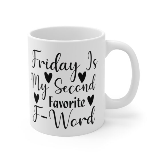 "Friday Is My Second Favorite F-Word" - Funny Double Sided Print - White Ceramic Mug 11oz - Image 3