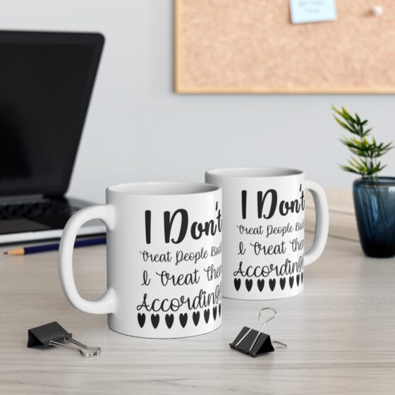 "I Don't Treat People Badly I Treat Them Accordingly" - Funny Double Sided Print - White Ceramic Mug 11oz - Image 5