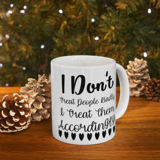 "I Don't Treat People Badly I Treat Them Accordingly" - Funny Double Sided Print - White Ceramic Mug 11oz - Image 9