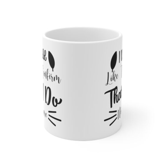 "I Would Like To Confirm That I Do Not Care" - Funny Double Sided Print - White Ceramic Mug 11oz - Image 2