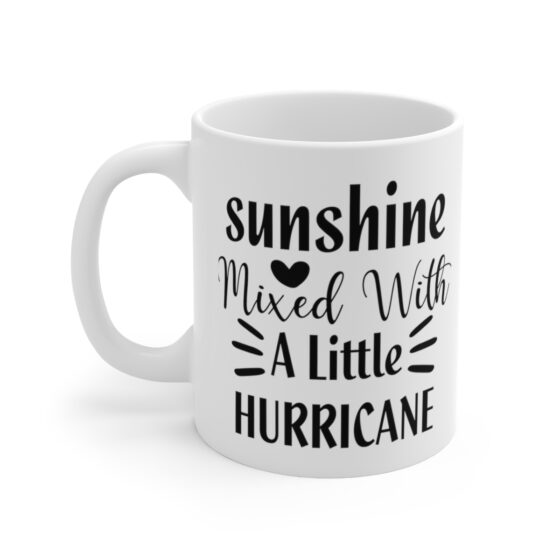 "Sunshine Mixed With A Little Hurricane" - Funny Double Sided Print - White Ceramic Mug 11oz