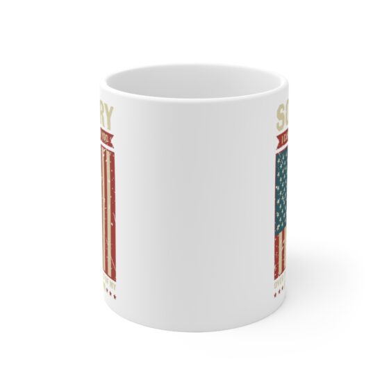 "Sorry I Can't Hear You Over the Sound of My Freedom" - Funny Double Sided Print - White Ceramic Mug 11oz - Image 2