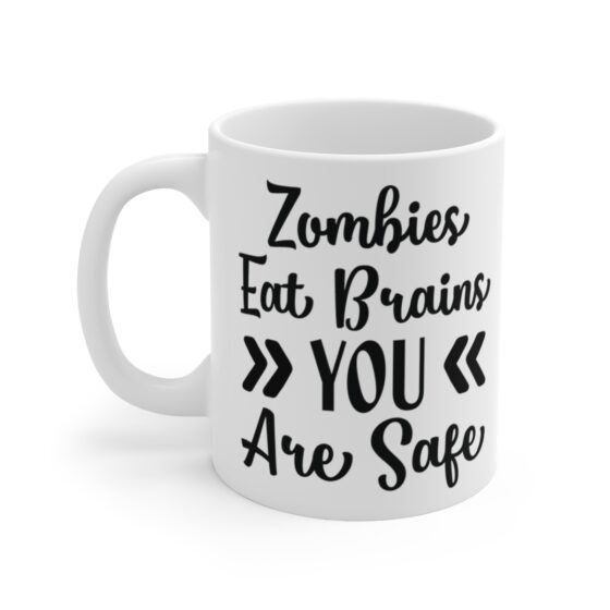 "Zombies Eat Brains You Are Safe" - Funny Double Sided Print - White Ceramic Mug 11oz