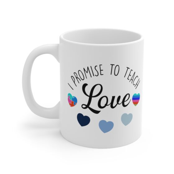 "I Promise To Teach Love" - Funny Double Sided Print - White Ceramic Mug 11oz