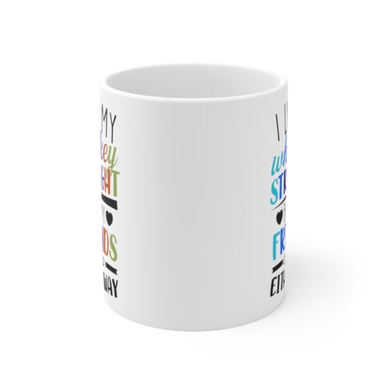 "I Like My Whiskey Straight But My Friends Can Go Either Way" - Funny Double Sided Print - White Ceramic Mug 11oz - Image 2