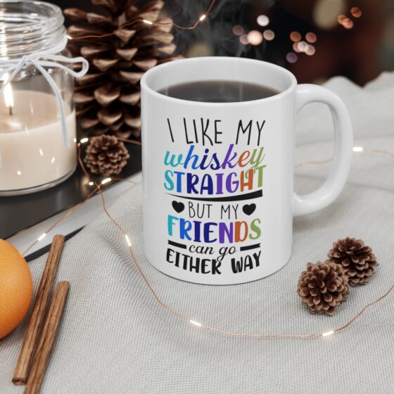 "I Like My Whiskey Straight But My Friends Can Go Either Way" - Funny Double Sided Print - White Ceramic Mug 11oz - Image 4