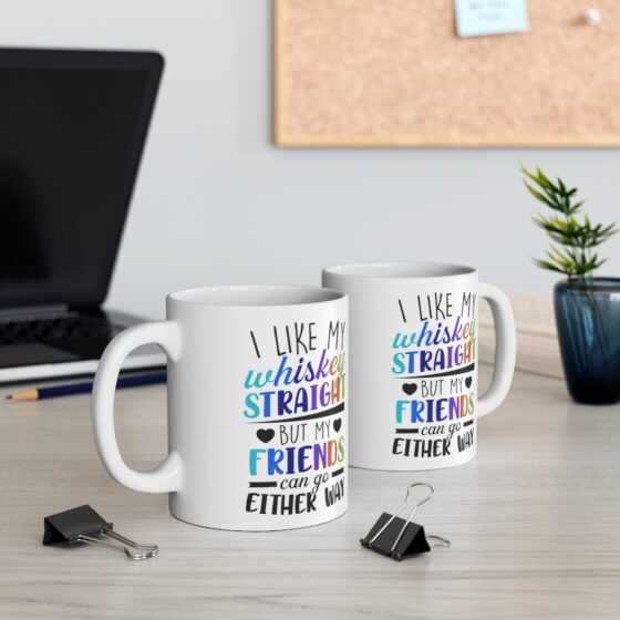 "I Like My Whiskey Straight But My Friends Can Go Either Way" - Funny Double Sided Print - White Ceramic Mug 11oz - Image 5