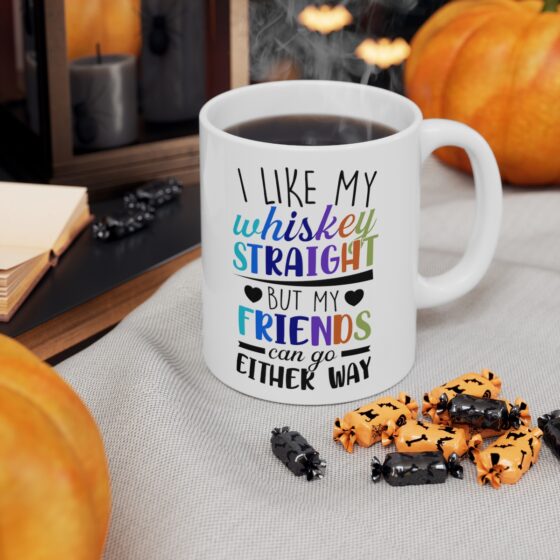 "I Like My Whiskey Straight But My Friends Can Go Either Way" - Funny Double Sided Print - White Ceramic Mug 11oz - Image 6