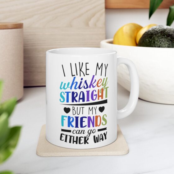 "I Like My Whiskey Straight But My Friends Can Go Either Way" - Funny Double Sided Print - White Ceramic Mug 11oz - Image 7