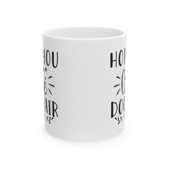 "Hope You Like Dog Hair" - Funny Double Sided Print - White Ceramic Mug 11oz - Image 2