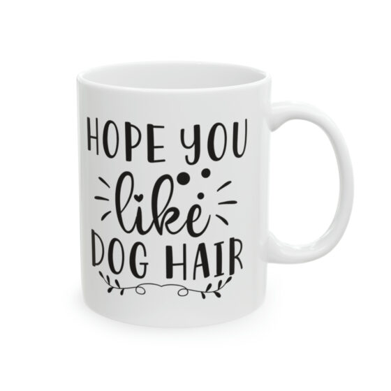 "Hope You Like Dog Hair" - Funny Double Sided Print - White Ceramic Mug 11oz - Image 4