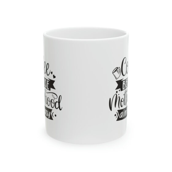 "Coffee Because Motherhood Ain't Easy" - Funny Double Sided Print - White Ceramic Mug 11oz - Image 2