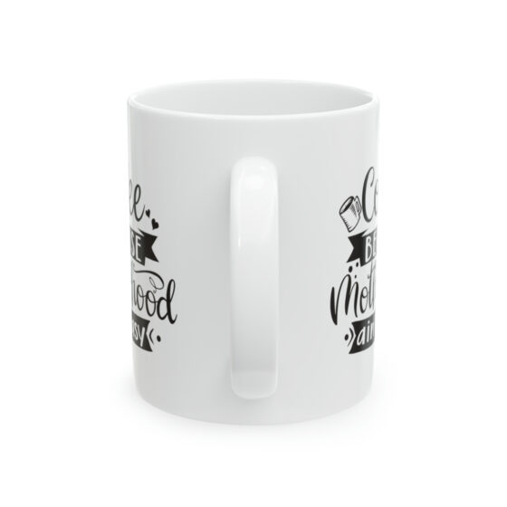 "Coffee Because Motherhood Ain't Easy" - Funny Double Sided Print - White Ceramic Mug 11oz - Image 3