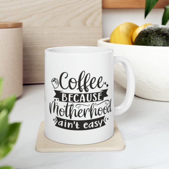 "Coffee Because Motherhood Ain't Easy" - Funny Double Sided Print - White Ceramic Mug 11oz - Image 8